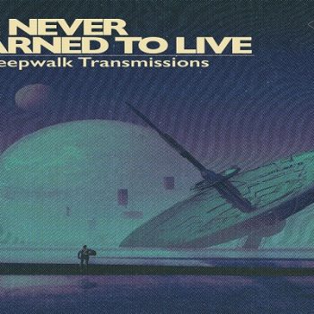 We Never Learned to Live ~ The Sleepwalk Transmissions Album Review